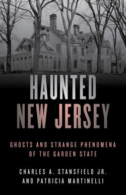 Haunted New Jersey - Ghosts and Strange Phenomena of the Garden State