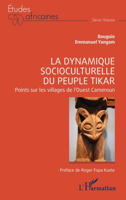 La dynamique socioculturelle du peuple Tikar - Points sur les villages de l’Ouest Cameroun