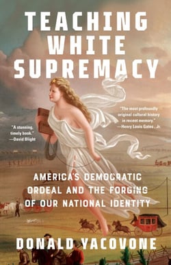 Teaching White Supremacy - America's Democratic Ordeal and the Forging of Our National Identity
