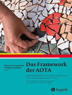 Das Framework der AOTA - Gegenstandsbereich, Prozesse und Kontexte in der ergotherapeutischen Praxis