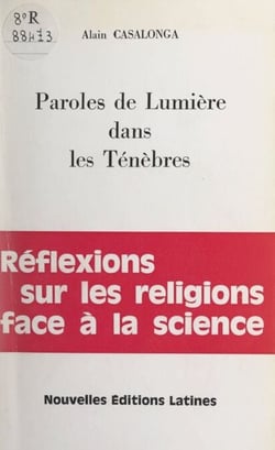 Paroles de lumière dans les ténèbres - Ou Réflexions sur les religions face à la science