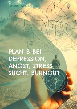 Plan B bei Depression, Angst, Stress, Sucht, Burnout - Kognitive Verhaltenstherapie