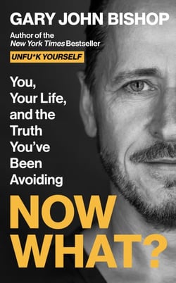 Now What? - You, Your Life, and the Truth You’ve Been Avoiding