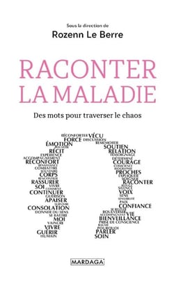 Raconter la maladie - Des mots pour traverser le chaos