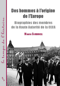 Des hommes à l'origine de l’Europe - Biographies des membres de la Haute Autorité de la CECA