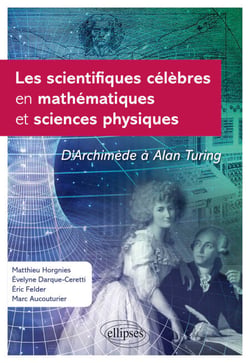 Les scientifiques célèbres en mathématiques et sciences physiques - D'Archimède à Alan Turing
