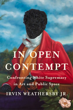 In Open Contempt - Confronting White Supremacy in Art and Public Space
