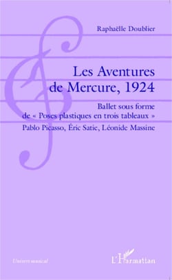 Les Aventures de Mercure, 1924 - Ballet sous forme de "Poses plastiques en trois tableaux" Pablo Picasso, Éric Satie, Léonide Massine