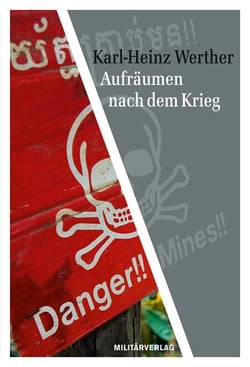 Aufräumen nach dem Krieg - Beobachtungen und Erfahrungen eines ehemaligen Offiziers der NVA beim Einsatz als Feuerwerker