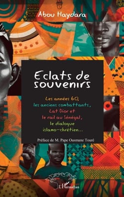 Eclats de souvenirs - Les années 60,  les anciens combattants, Lat Dior et  le rail au Sénégal,  le dialogue  islamo-chrétien…