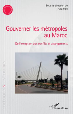 Gouverner les métropoles au Maroc - De l'exception aux conflits et arrangements