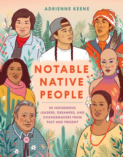 Notable Native People - 50 Indigenous Leaders, Dreamers, and Changemakers from Past and Present