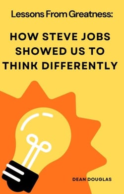 Lessons from Greatness: How Steve Jobs Showed Us to Think Differently