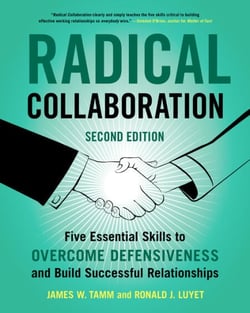 Radical Collaboration - Five Essential Skills to Overcome Defensiveness and Build Successful Relationships