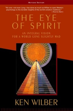 The Eye of Spirit - An Integral Vision for a World Gone Slightly Mad