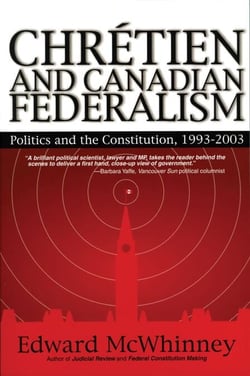 Chretien and Canadian Federalism - Politics and the Constitution: 1993-2003