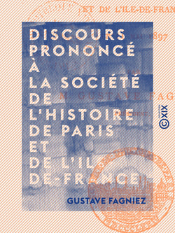 Discours prononcé à la Société de l'histoire de Paris et de l'Ile-de-France - Le 11 mai 1897