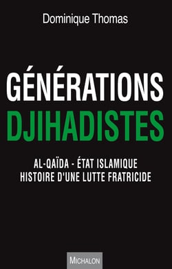 Générations jihadistes - Al-Qaïda - Etat islamique : histoire d'une lutte fratricide