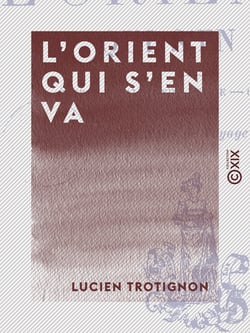 L'Orient qui s'en va - Égypte, Palestine, Syrie, Constantinople