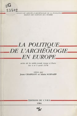 La politique de l'archéologie en Europe - Table ronde, Paris, 4-5 avril 1978