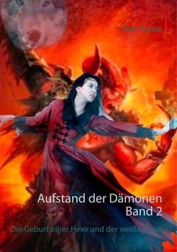 Aufstand der Dämonen. Band 2 - Die Geburt einer Hexe und der weiße Engel