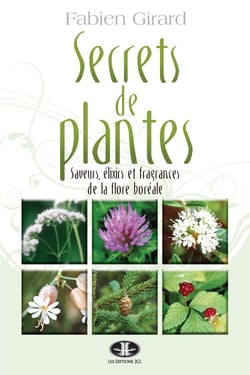 Secrets de plantes - Saveurs, élixirs et fragrances de la flore boréale