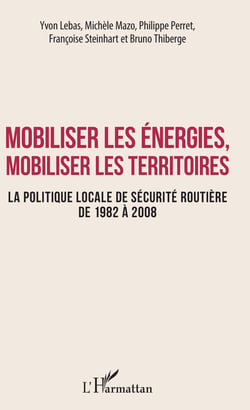 Mobiliser les énergies, mobiliser les territoires - La politique locale de sécurité routière de 1982 à 2008