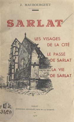 Sarlat - Les visages de la cité, le passé de Sarlat, la vie de Sarlat