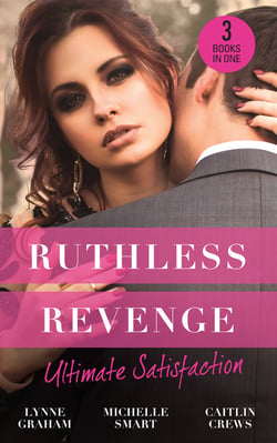 Ruthless Revenge: Ultimate Satisfaction - Bought for the Greek's Revenge / Wedded, Bedded, Betrayed / At the Count's Bidding
