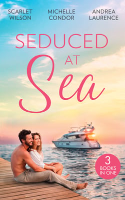 Seduced At Sea - His Last Chance at Redemption (Dark, Demanding and Delicious) / Holiday with the Millionaire / More Than He Expected