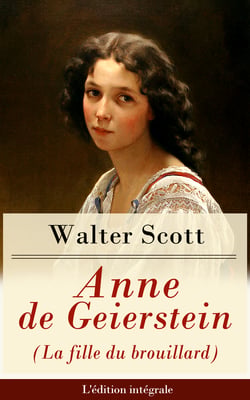 Anne de Geierstein (La fille du brouillard) - L'édition intégrale - La jeune fille avec des pouvoirs magiques (Roman historique: La guerre des Deux Roses)