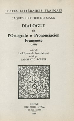 Dialogue de l'Ortografe et Prononciacion françoese (1555) - Suivi de la Réponse de Louis Meigret