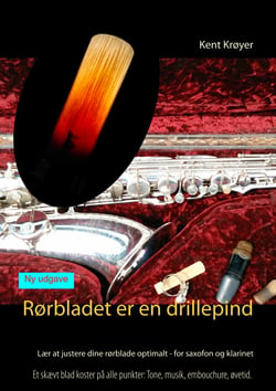 Rørbladet er en drillepind - Lær at justere dine rørblade optimalt - for saxofon og klarinet