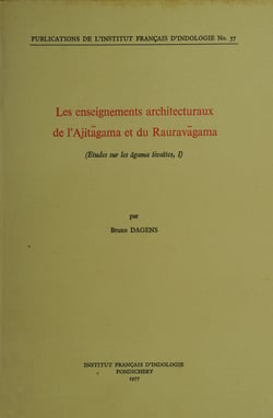 Les enseignements architecturaux de l'Ajitāgama et du Rauravāgama - Études sur les āgama śivaïtes, I