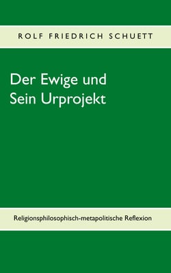 Der Ewige und Sein Urprojekt - Religionsphilosophische Reflexionen in metapolitischen Perspektiven