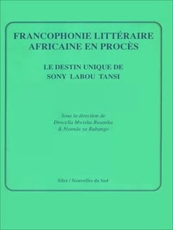 Francophonie littéraire africaine en procès - Le destin unique de Sony Labou Tansi