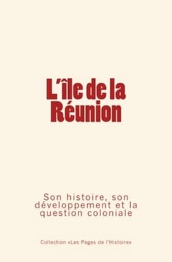 L’Île de la Réunion - Son histoire, son développement et la question coloniale