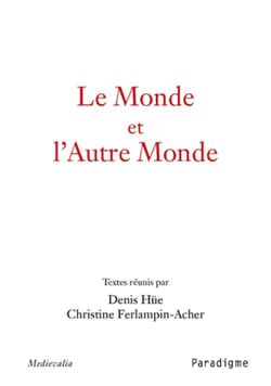 Le Monde et l'Autre Monde - Actes du Colloque arthurien de Rennes (8-9 mars 2001)