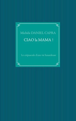 Ciao la Mama ! - Le crépuscule d'une vie hasardeuse