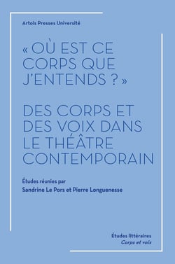 « Où est ce corps que j’entends ? » - Des corps et des voix dans le théâtre contemporain