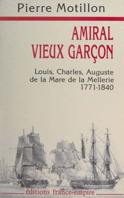 Amiral, vieux garçon - Louis, Charles, Auguste de la Mare de la Mellerie, 1771-1840