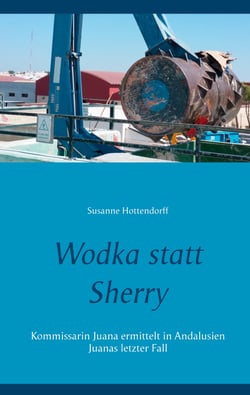 Wodka statt Sherry - Kommissarin Juana ermittelt in Andalusien Juanas letzter Fall