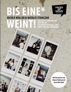 Bis eine* weint! - Ehrliche Interviews mit Müttern zu Gleichberechtigung, Care-Arbeit und Rollenbildern