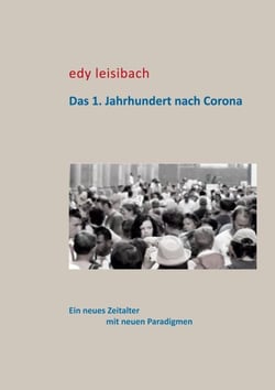 Das 1. Jahrhundert nach Corona - Ein neues Zeitalter mit neuen Paradigmen