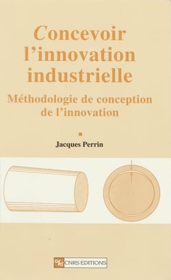Concevoir l’innovation industrielle - Méthodologie de conception de l’innovation