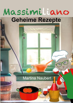 Massimiliano - Geheime Rezepte - Alltagstaugliche Kochanleitungen aus der Feder eines über 2000 Jahre alten Chefkochs aus Italien