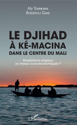 Le djihad à Ké-Macina dans le centre du Mali - Prosélytisme religieux ou enjeux socio-économiques ?
