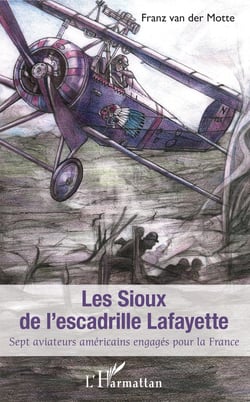 Sioux de l'escadrille Lafayette (Les) - Sept aviateurs américains engagés pour la France
