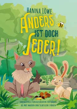 Anders ist doch Jeder! - Fantasievolle Kurzgeschichten für Kinder, die Mut machen und Selbstliebe stärken.