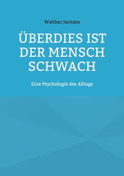 Überdies ist der Mensch schwach. Eine Psychologie des Alltags - Mit einem Nachwort herausgegeben von Alexander Glück